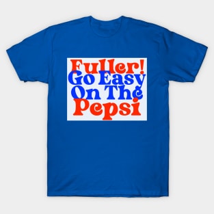 Fuller! Go Easy On The Pepsi Home Alone Quote T-Shirt